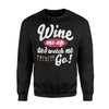 Funny Wine Wine Me Up And Watch Me Go Sweatshirt