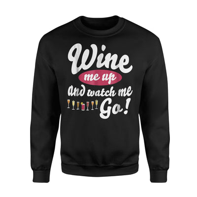 Funny Wine Wine Me Up And Watch Me Go Sweatshirt