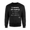 I Work So Hard To Support My Wife's Dog Addiction Funny Sweatshirt