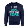 I Like Books More Than People Funny Reading Gift Sweatshirt