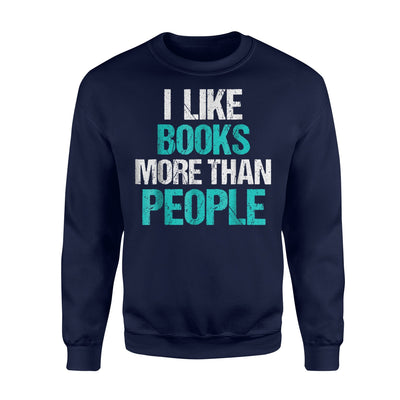 I Like Books More Than People Funny Reading Gift Sweatshirt