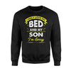 I Only Love My Bed And My Son I'm Sorry Sweatshirt