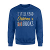 I Still Read Children's Books Gift Sweatshirt