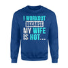 Funny Gym I Workout Because My Wife Is Hot Sweatshirt