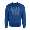 Don't Flatter Yourself Looking At Truck Redneck Joke Sweatshirt