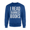 I Read Banned Books Funny Book Lover Gift Sweatshirt