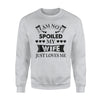 I Am Not Spoiled My Wife Just Loves Me Sweatshirt