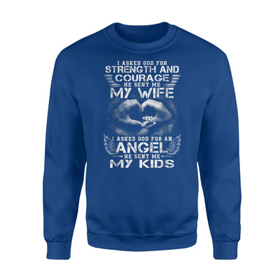 I Asked God For Strength And Courage He Sent Me My Wife Sweatshirt