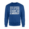 Does Running Out Of Wine Count As Cardio Funny Wine Sweatshirt