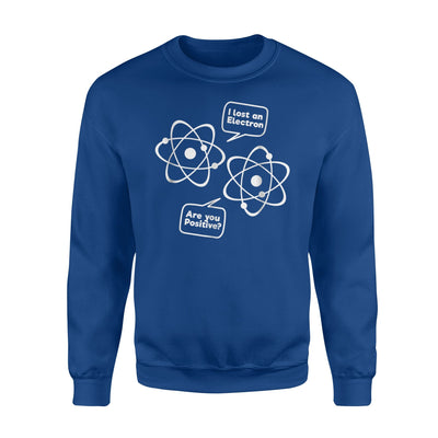 Funny Physics Joke Electron Positive Sweatshirt