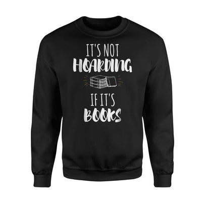 It's Not Hoarding If It's Books Sweatshirt