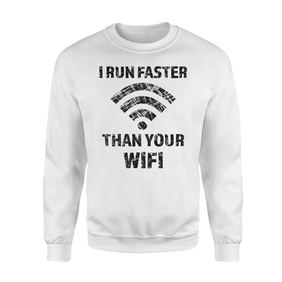 I Run Faster Than Your WiFi Funny Joke Sweatshirt