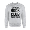 Funny I Choose Book Club Over You Reading Lit Tees Sweatshirt