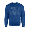 I Like To Party And By Party I Mean Read Books Lover Sweatshirt