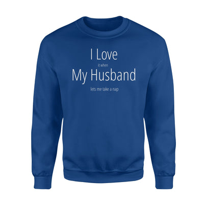 I Love When My Husband Take A Nap Funny Sleep Sweatshirt