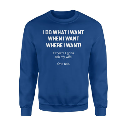 Funny For Husband I Do What I Want When I Want Sweatshirt