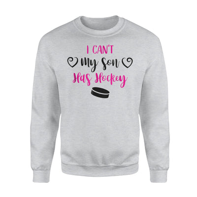 Funny I Can't My Son Has Hockey For Women Sweatshirt