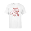 Home Is Where The Dog Is T-shirt