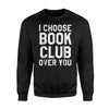 Funny I Choose Book Club Over You Reading Lit Tees Sweatshirt