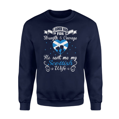 Asked God For Strength Courage He Sent Scottish Wife Sweatshirt