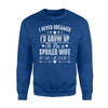 I Never Dreamed I'd Grow Up To Be A Spoiled Wife Sweatshirt