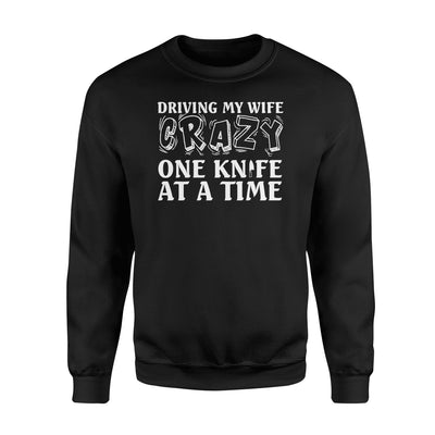 Knife Collector Husband Driving Wife Crazy One Knife At Time Sweatshirt