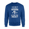 I Just Want To Drink Wine And Smoke Some Meat Sweatshirt