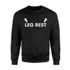 Leg Rest Funny Sex Joke For Men Women Sweatshirt