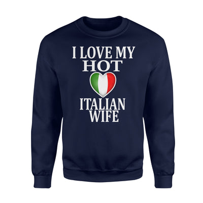 I Love My Hot Italian Wife Gift For Husband Sweatshirt