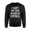 I Can't My Son Has Football For Women Gift For Mom Sweatshirt