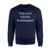 Hug Your Bookkeeper - Funny Quote Bookkeeping  Sweatshirt