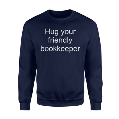 Hug Your Bookkeeper - Funny Quote Bookkeeping  Sweatshirt