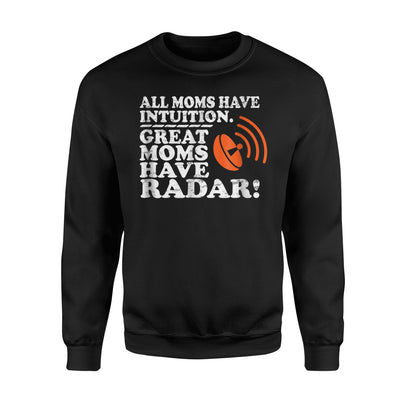 Great Moms Have Radar Funny Joke Sweatshirt