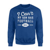 I Can't My Son Has Football Practice Proud Parent Mom Sweatshirt