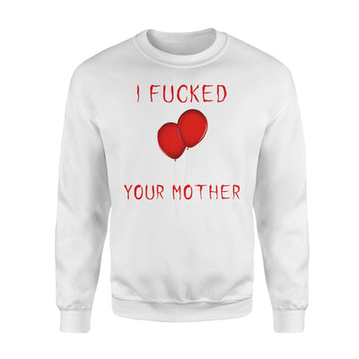 I Fucked Your Mother Scary Sweatshirt