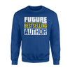 Future Bestselling Author Funny Book Writer Gift Sweatshirt