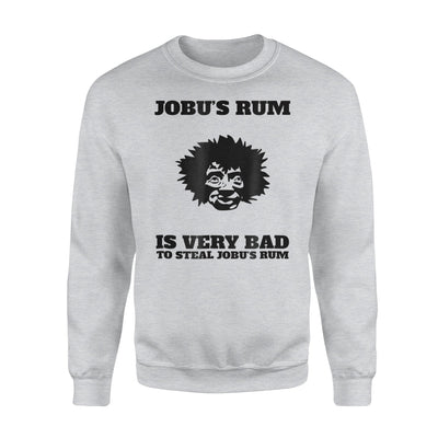 Is Very Bad To Steal Jobu's Rum Thief Joke Sweatshirt