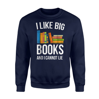 I Like Big Books And I Cannot Lie Sweatshirt