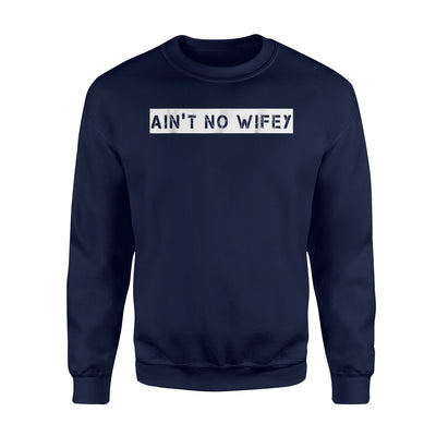 Ain't No Wifey - My Wife Said No Simple Slogan Couple Sweatshirt