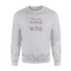 I Believe In The Power Of Wine Sweatshirt