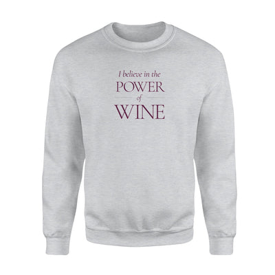 I Believe In The Power Of Wine Sweatshirt