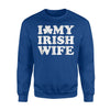 I Love My Irish Wife Novelty St Patricks Day Sweatshirt