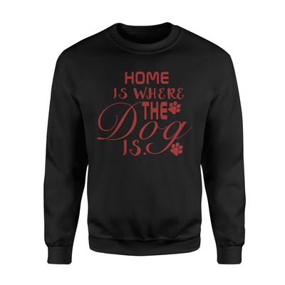 Home Is Where The Dog Is Sweatshirt