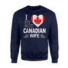 I Love My Hot Canadian Wife Canada Flag Sweatshirt