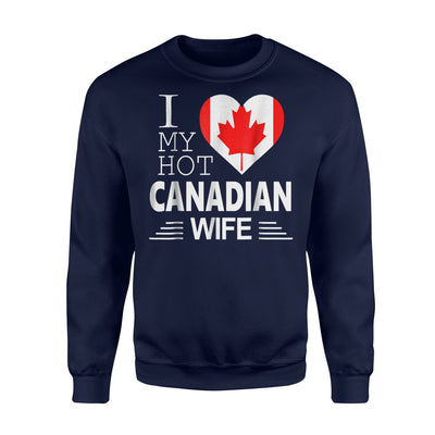 I Love My Hot Canadian Wife Canada Flag Sweatshirt