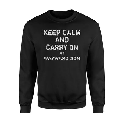 Keep Calm And Carry On My Wayward Son Sweatshirt