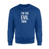 I'm The Evil Twin Funny Horror Joke Humor Men Women Sweatshirt