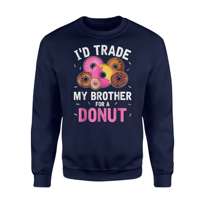 A Donut I'd Trade My Brother For Hilarious Joke Sweatshirt