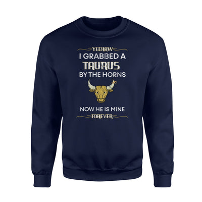 I Grabbed A Taurus By The Horns Funny Zodiac Sign Wife Sweatshirt