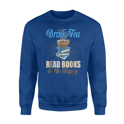 Drink Tea Read Books Be Happy Book Worm Libary Reading Sweatshirt